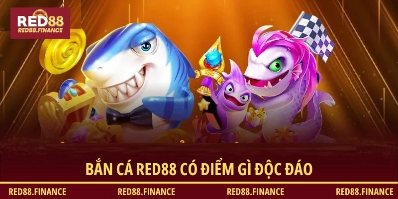 Bắn cá RED88 có điểm gì độc đáo
