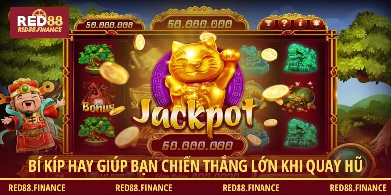 Bí kíp hay giúp bạn chiến thắng lớn khi quay hũ thưởng