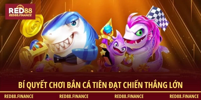 Bí quyết chơi bắn cá tiên đạt chiến thắng lớn