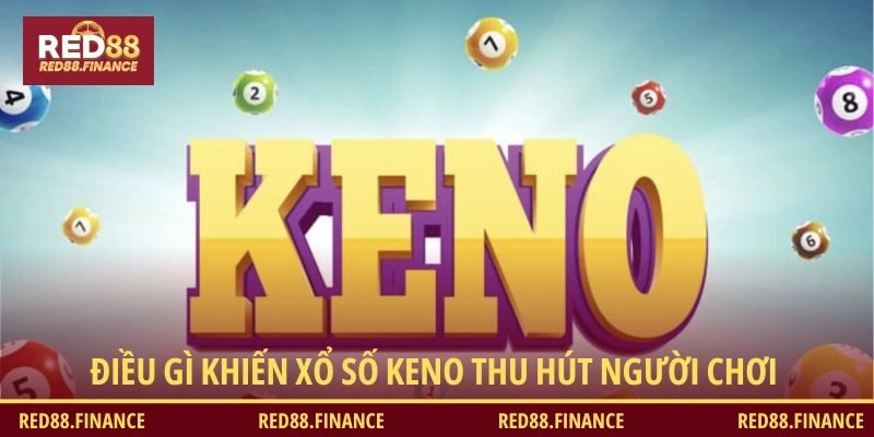 Điều gì khiến xổ số Keno thu hút người chơi
