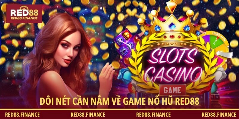Đôi nét cần nắm về game Nổ hũ RED88