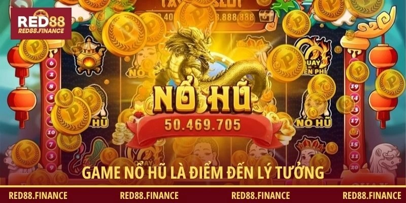 Game nổ hũ là điểm đến lý tưởng 