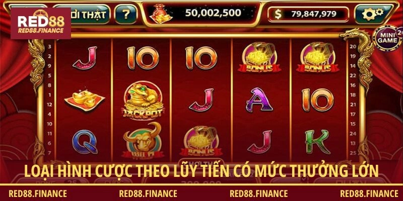 Loại hình cược theo lũy tiến có mức thưởng Jackpot siêu lớn