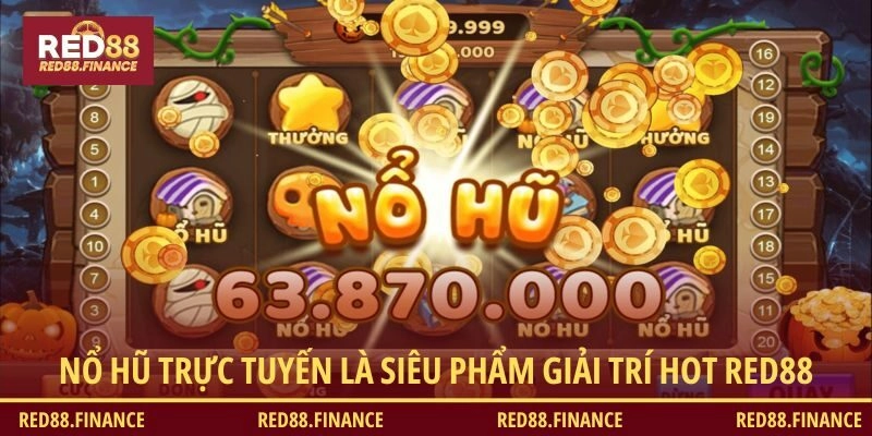 Nổ hũ trực tuyến là siêu phẩm giải trí hot nhất tại RED88