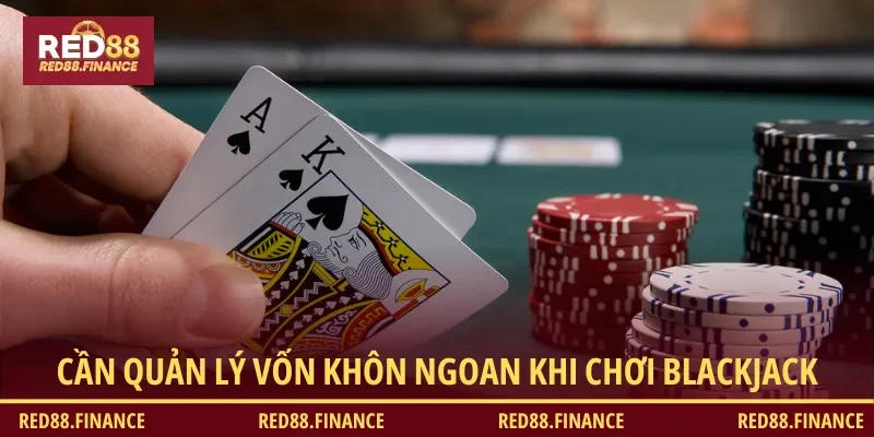 Quản lý vốn khôn ngoan để tránh bị trắng tay khi chơi blackjack