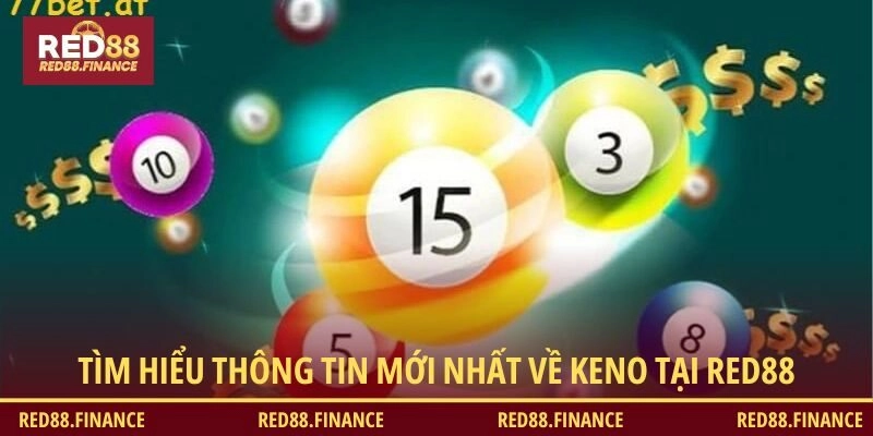 Tìm hiểu thông tin mới nhất về Keno tại RED88