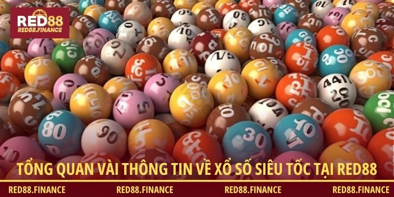 Tổng quan vài thông tin về xổ số Siêu Tốc tại RED88