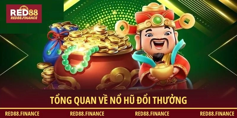 Tổng quan về nổ hũ đổi thưởng